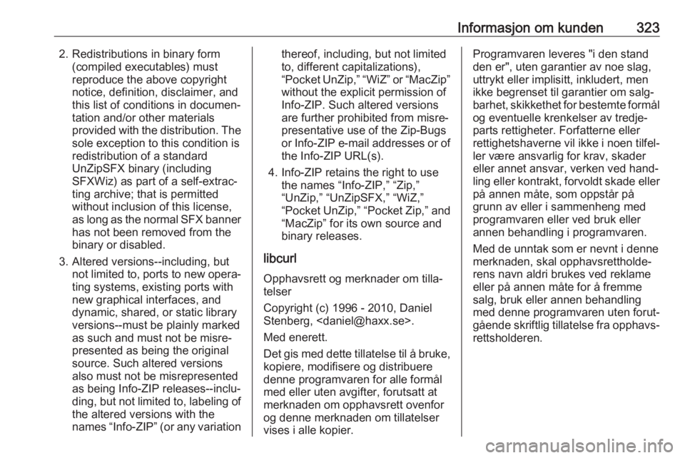 OPEL INSIGNIA BREAK 2019  Instruksjonsbok Informasjon om kunden3232. Redistributions in binary form(compiled executables) must
reproduce the above copyright
notice, definition, disclaimer, and
this list of conditions in documen‐
tation and/