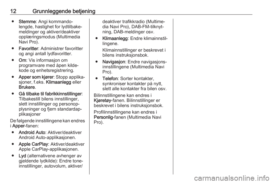 OPEL INSIGNIA BREAK 2020 Brukerhåndbok for infotainmentsystem 12Grunnleggende betjening●Stemme : Angi kommando‐
lengde, hastighet for lydtilbake‐
meldinger og aktiver/deaktiver
opplæringsmodus (Multimedia
Navi Pro).
● Favoritter : Administrer favoritter OPEL INSIGNIA BREAK 2020 Brukerhåndbok for infotainmentsystem 12Grunnleggende betjening●Stemme : Angi kommando‐
lengde, hastighet for lydtilbake‐
meldinger og aktiver/deaktiver
opplæringsmodus (Multimedia
Navi Pro).
● Favoritter : Administrer favoritter