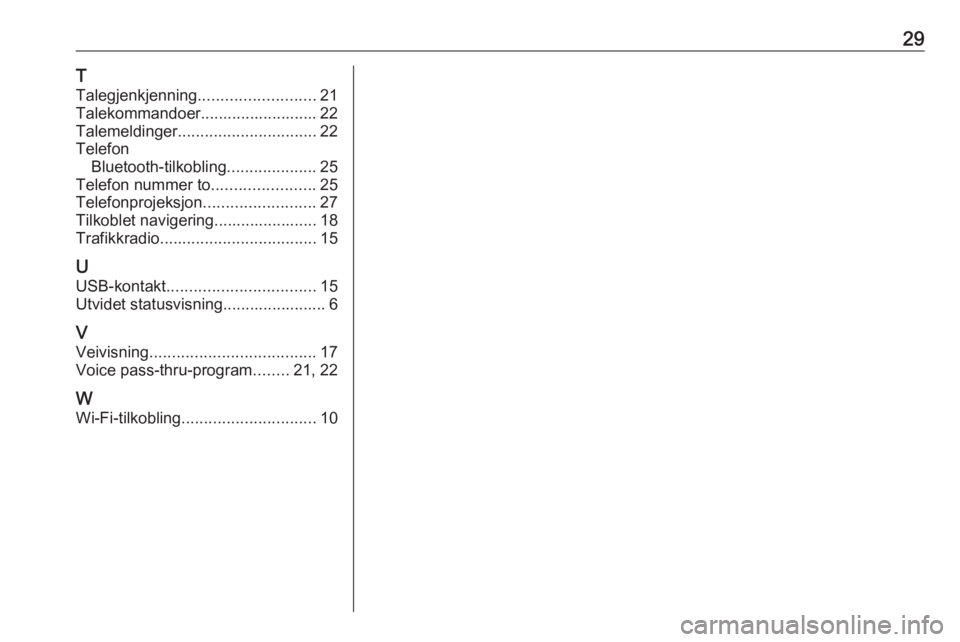 OPEL INSIGNIA BREAK 2020  Brukerhåndbok for infotainmentsystem 29T
Talegjenkjenning .......................... 21
Talekommandoer.......................... 22
Talemeldinger ............................... 22
Telefon Bluetooth-tilkobling ....................25
Tele