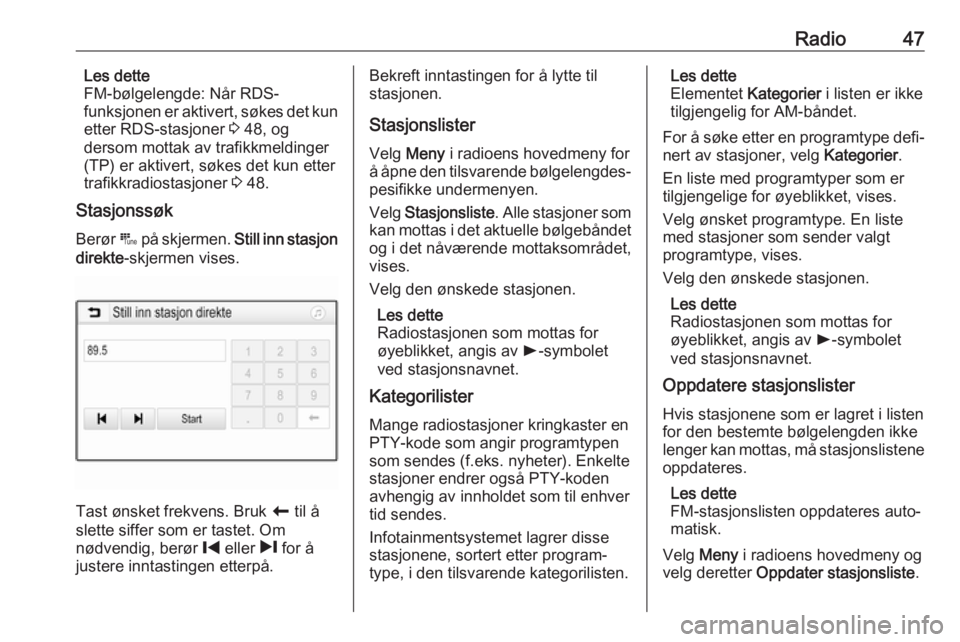 OPEL INSIGNIA BREAK 2020  Brukerhåndbok for infotainmentsystem Radio47Les dette
FM-bølgelengde: Når RDS-
funksjonen  er aktivert, søkes det kun
etter RDS-stasjoner  3 48, og
dersom mottak av trafikkmeldinger
(TP) er aktivert, søkes det kun etter
trafikkradios