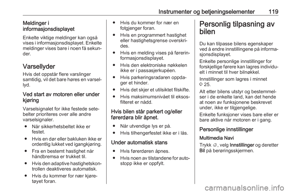 OPEL INSIGNIA BREAK 2020  Instruksjonsbok Instrumenter og betjeningselementer119Meldinger i
informasjonsdisplayet
Enkelte viktige meldinger kan også
vises i informasjonsdisplayet. Enkelte
meldinger vises bare i noen få sekun‐
der.
Varsell