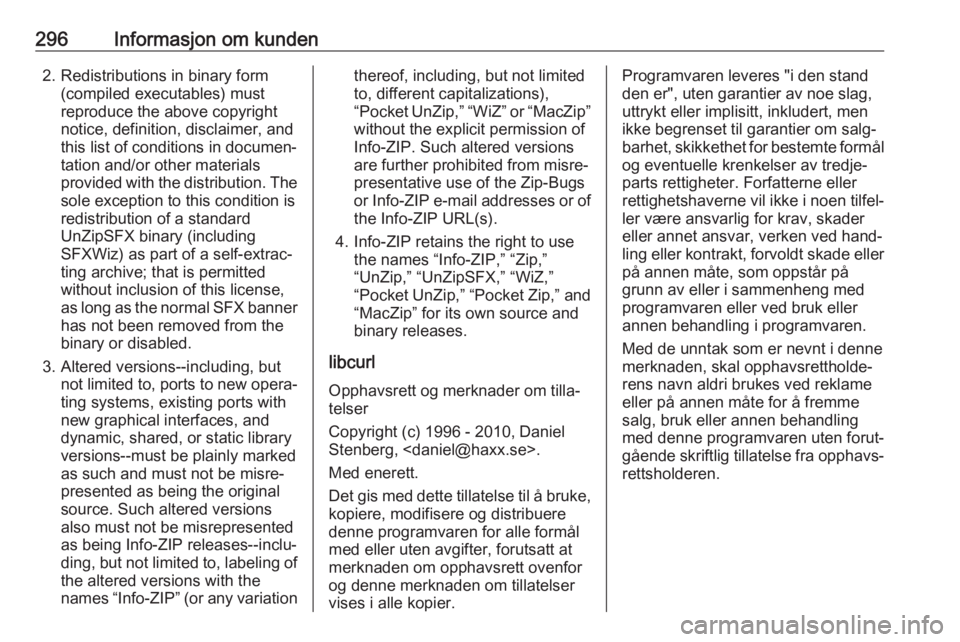 OPEL INSIGNIA BREAK 2020  Instruksjonsbok 296Informasjon om kunden2. Redistributions in binary form(compiled executables) must
reproduce the above copyright
notice, definition, disclaimer, and
this list of conditions in documen‐
tation and/