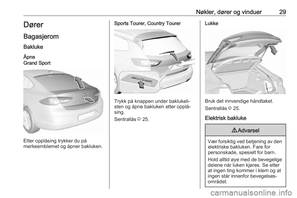 OPEL INSIGNIA BREAK 2020  Instruksjonsbok Nøkler, dører og vinduer29Dører
Bagasjerom
Bakluke
ÅpneGrand Sport
Etter opplåsing trykker du på
merkeemblemet og åpner bakluken.
Sports Tourer, Country Tourer
Trykk på knappen under baklukeli
