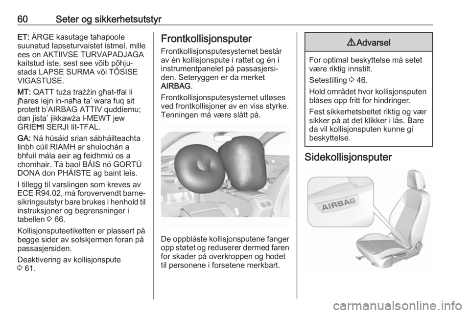 OPEL INSIGNIA BREAK 2020  Instruksjonsbok 60Seter og sikkerhetsutstyrET: ÄRGE kasutage tahapoole
suunatud lapseturvaistet istmel, mille
ees on AKTIIVSE TURVAPADJAGA
kaitstud iste, sest see võib põhju‐
stada LAPSE SURMA või TÕSISE
VIGAS