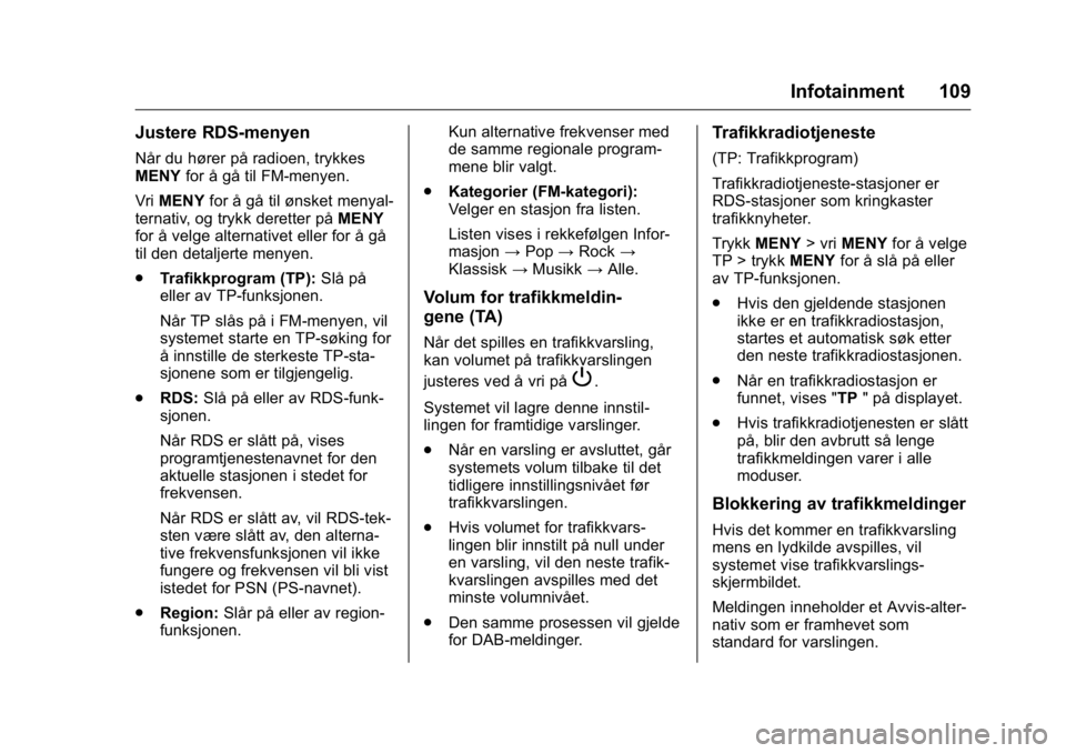 OPEL KARL 2016 Instruksjonsbok OPEL Karl Owner Manual (GMK-Localizing-EU LHD-9231167) - 2016 -
CRC - 9/8/15
Infotainment 109
Justere RDS-menyen
Når du hører på radioen, trykkes
MENYfor å gå til FM-menyen.
Vri MENY for å gå t OPEL KARL 2016 Instruksjonsbok OPEL Karl Owner Manual (GMK-Localizing-EU LHD-9231167) - 2016 -
CRC - 9/8/15
Infotainment 109
Justere RDS-menyen
Når du hører på radioen, trykkes
MENYfor å gå til FM-menyen.
Vri MENY for å gå t