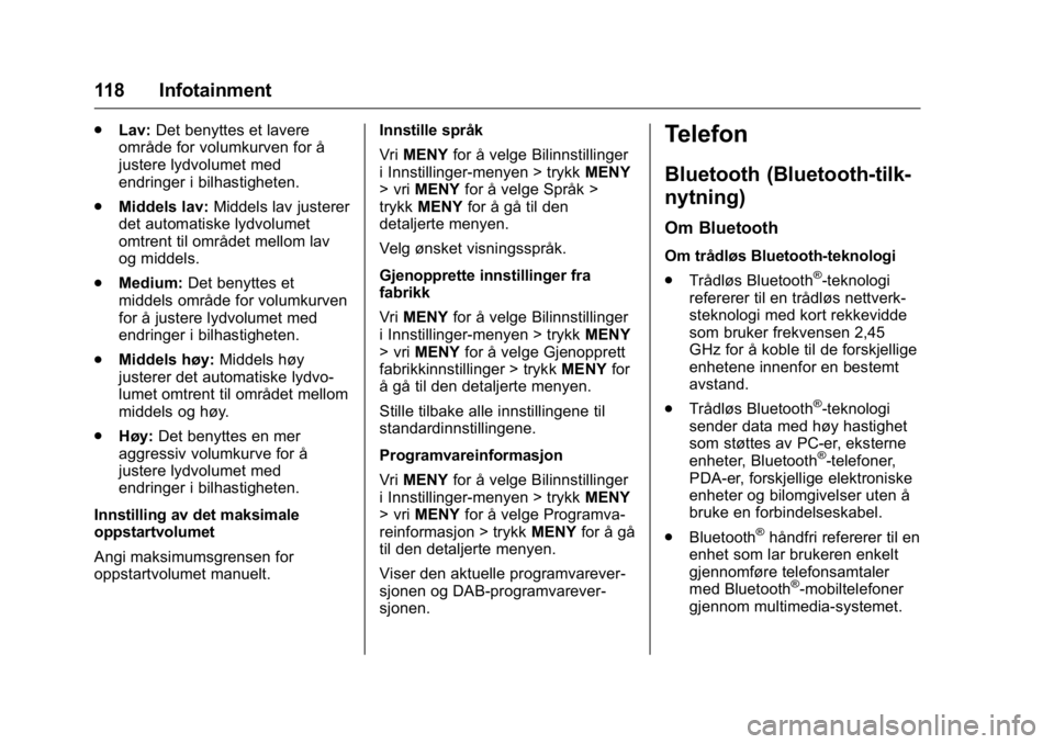 OPEL KARL 2016  Instruksjonsbok OPEL Karl Owner Manual (GMK-Localizing-EU LHD-9231167) - 2016 -
CRC - 9/8/15
118 Infotainment
.Lav: Det benyttes et lavere
område for volumkurven for å
justere lydvolumet med
endringer i bilhastighe