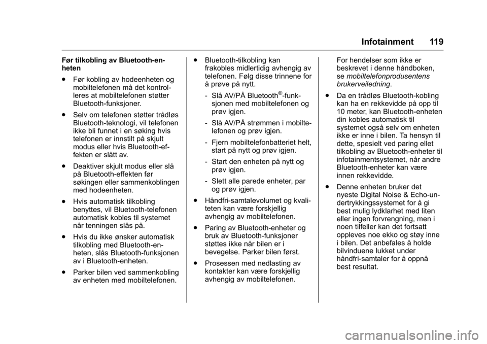 OPEL KARL 2016 Instruksjonsbok OPEL Karl Owner Manual (GMK-Localizing-EU LHD-9231167) - 2016 -
CRC - 9/8/15
Infotainment 119
Før tilkobling av Bluetooth-en-
heten
.Før kobling av hodeenheten og
mobiltelefonen må det kontrol-
ler OPEL KARL 2016 Instruksjonsbok OPEL Karl Owner Manual (GMK-Localizing-EU LHD-9231167) - 2016 -
CRC - 9/8/15
Infotainment 119
Før tilkobling av Bluetooth-en-
heten
.Før kobling av hodeenheten og
mobiltelefonen må det kontrol-
ler