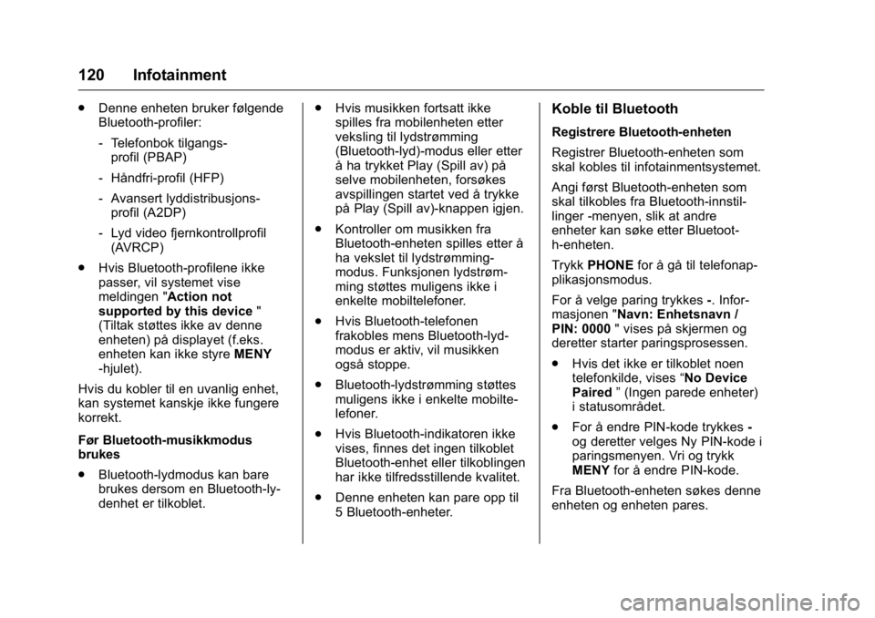 OPEL KARL 2016  Instruksjonsbok OPEL Karl Owner Manual (GMK-Localizing-EU LHD-9231167) - 2016 -
CRC - 9/8/15
120 Infotainment
.Denne enheten bruker følgende
Bluetooth-profiler:
‐Telefonbok tilgangs-
profil (PBAP)
‐ Håndfri-pro
