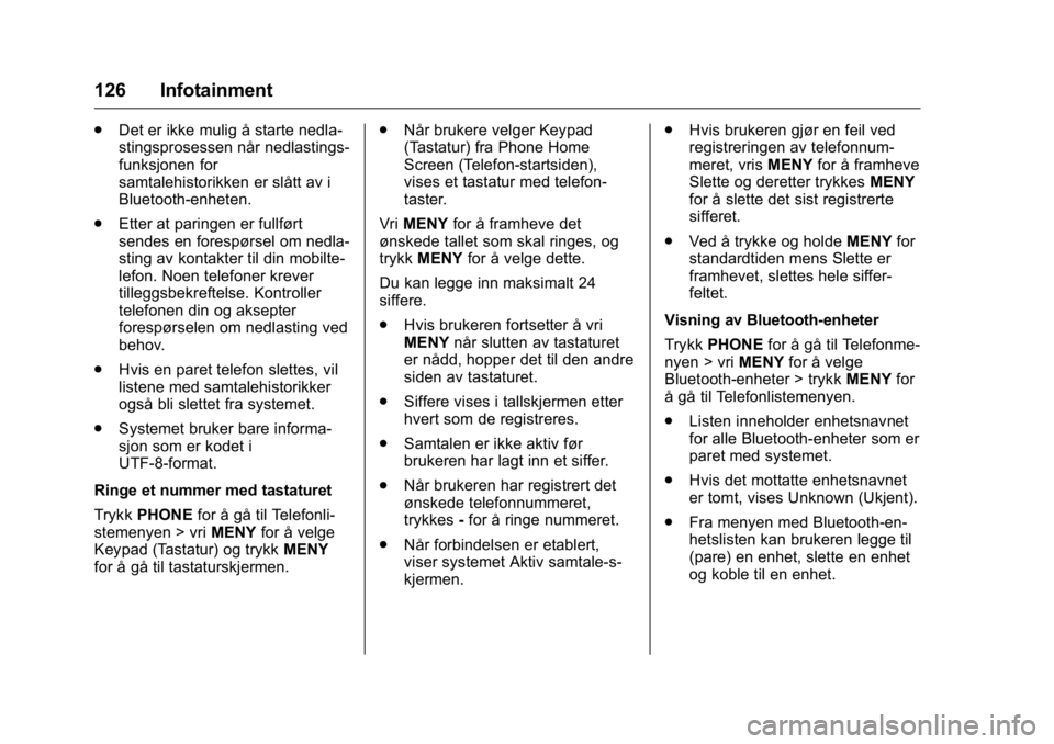 OPEL KARL 2016 Instruksjonsbok OPEL Karl Owner Manual (GMK-Localizing-EU LHD-9231167) - 2016 -
CRC - 9/8/15
126 Infotainment
.Det er ikke mulig å starte nedla-
stingsprosessen når nedlastings-
funksjonen for
samtalehistorikken er OPEL KARL 2016 Instruksjonsbok OPEL Karl Owner Manual (GMK-Localizing-EU LHD-9231167) - 2016 -
CRC - 9/8/15
126 Infotainment
.Det er ikke mulig å starte nedla-
stingsprosessen når nedlastings-
funksjonen for
samtalehistorikken er