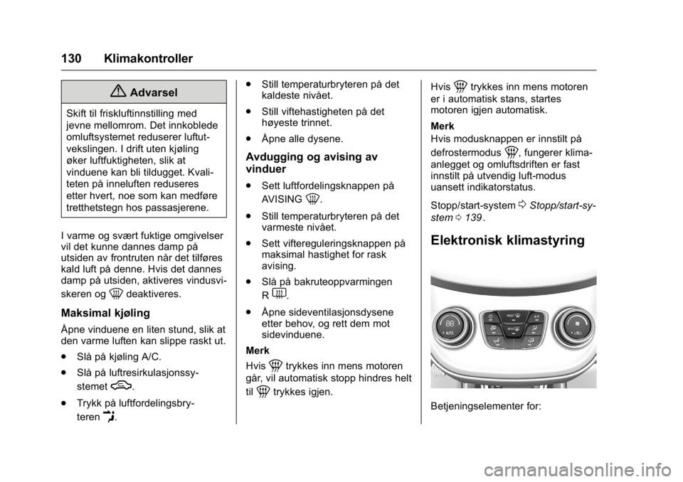 OPEL KARL 2016 Instruksjonsbok OPEL Karl Owner Manual (GMK-Localizing-EU LHD-9231167) - 2016 -
CRC - 9/8/15
130 Klimakontroller
{Advarsel
Skift til friskluftinnstilling med
jevne mellomrom. Det innkoblede
omluftsystemet reduserer l OPEL KARL 2016 Instruksjonsbok OPEL Karl Owner Manual (GMK-Localizing-EU LHD-9231167) - 2016 -
CRC - 9/8/15
130 Klimakontroller
{Advarsel
Skift til friskluftinnstilling med
jevne mellomrom. Det innkoblede
omluftsystemet reduserer l