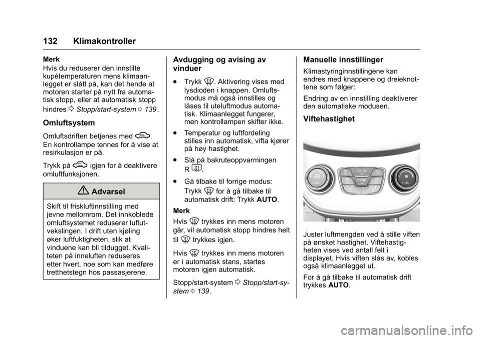 OPEL KARL 2016 Instruksjonsbok OPEL Karl Owner Manual (GMK-Localizing-EU LHD-9231167) - 2016 -
CRC - 9/8/15
132 Klimakontroller
Merk
Hvis du reduserer den innstilte
kupétemperaturen mens klimaan-
legget er slått på, kan det hend OPEL KARL 2016 Instruksjonsbok OPEL Karl Owner Manual (GMK-Localizing-EU LHD-9231167) - 2016 -
CRC - 9/8/15
132 Klimakontroller
Merk
Hvis du reduserer den innstilte
kupétemperaturen mens klimaan-
legget er slått på, kan det hend