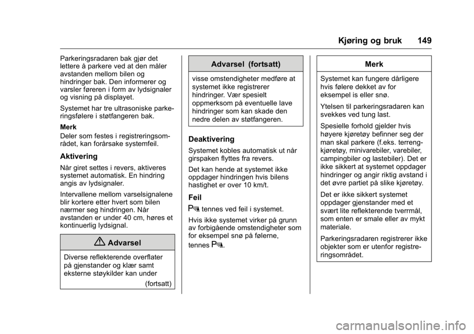 OPEL KARL 2016 Instruksjonsbok OPEL Karl Owner Manual (GMK-Localizing-EU LHD-9231167) - 2016 -
CRC - 9/8/15
Kjøring og bruk 149
Parkeringsradaren bak gjør det
lettere å parkere ved at den måler
avstanden mellom bilen og
hindrin OPEL KARL 2016 Instruksjonsbok OPEL Karl Owner Manual (GMK-Localizing-EU LHD-9231167) - 2016 -
CRC - 9/8/15
Kjøring og bruk 149
Parkeringsradaren bak gjør det
lettere å parkere ved at den måler
avstanden mellom bilen og
hindrin
