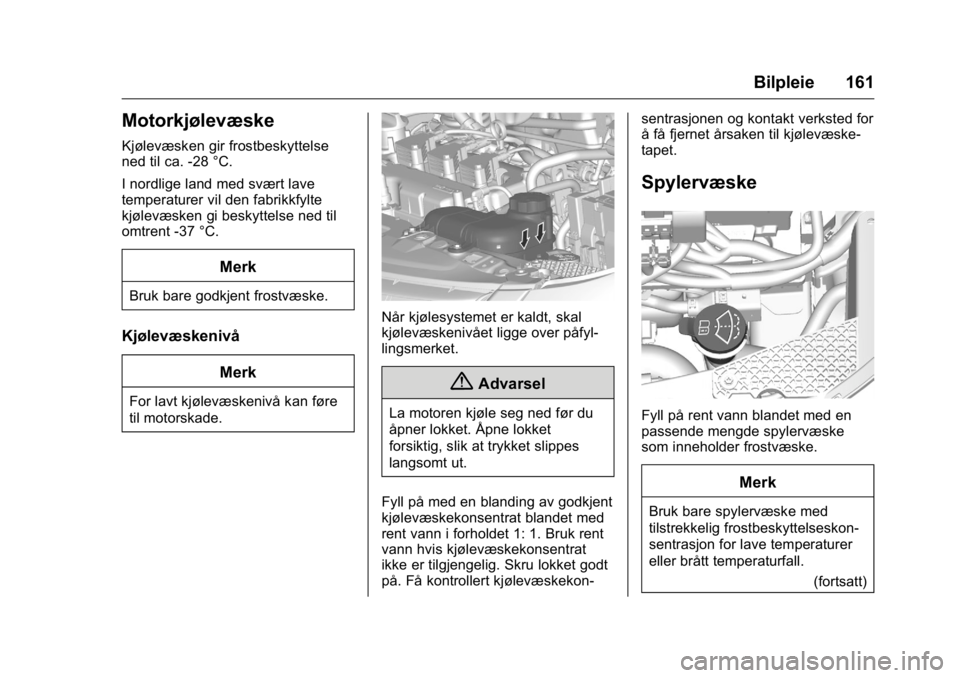OPEL KARL 2016 Instruksjonsbok OPEL Karl Owner Manual (GMK-Localizing-EU LHD-9231167) - 2016 -
CRC - 9/8/15
Bilpleie 161
Motorkjølevæske
Kjølevæsken gir frostbeskyttelse
ned til ca. -28 °C.
I nordlige land med svært lave
temp OPEL KARL 2016 Instruksjonsbok OPEL Karl Owner Manual (GMK-Localizing-EU LHD-9231167) - 2016 -
CRC - 9/8/15
Bilpleie 161
Motorkjølevæske
Kjølevæsken gir frostbeskyttelse
ned til ca. -28 °C.
I nordlige land med svært lave
temp