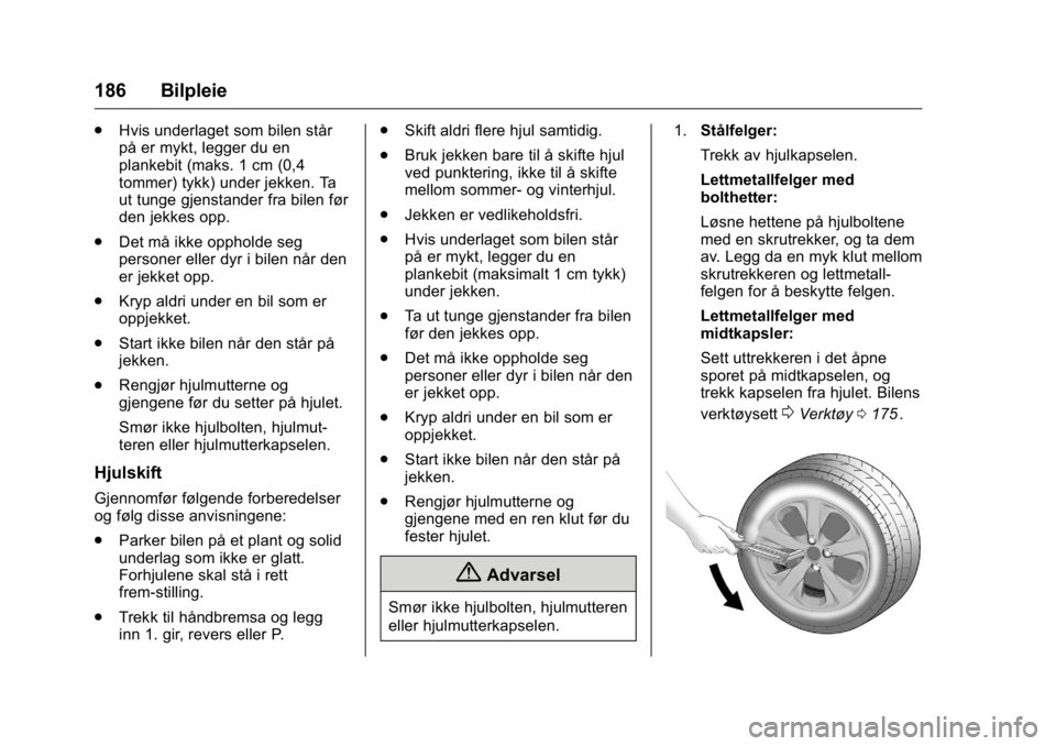 OPEL KARL 2016 Instruksjonsbok OPEL Karl Owner Manual (GMK-Localizing-EU LHD-9231167) - 2016 -
CRC - 9/8/15
186 Bilpleie
.Hvis underlaget som bilen står
på er mykt, legger du en
plankebit (maks. 1 cm (0,4
tommer) tykk) under jekk OPEL KARL 2016 Instruksjonsbok OPEL Karl Owner Manual (GMK-Localizing-EU LHD-9231167) - 2016 -
CRC - 9/8/15
186 Bilpleie
.Hvis underlaget som bilen står
på er mykt, legger du en
plankebit (maks. 1 cm (0,4
tommer) tykk) under jekk