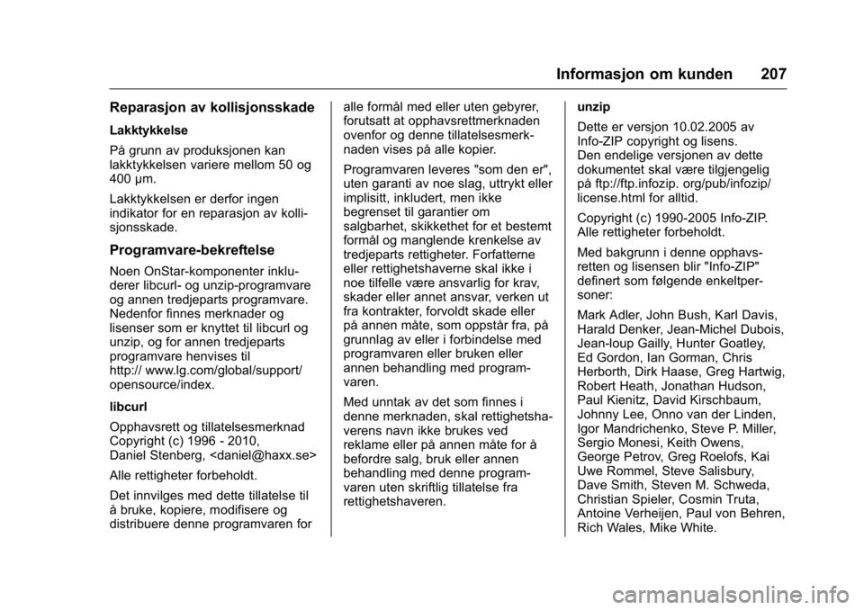 OPEL KARL 2016  Instruksjonsbok OPEL Karl Owner Manual (GMK-Localizing-EU LHD-9231167) - 2016 -
CRC - 9/8/15
Informasjon om kunden 207
Reparasjon av kollisjonsskade
Lakktykkelse
På grunn av produksjonen kan
lakktykkelsen variere me