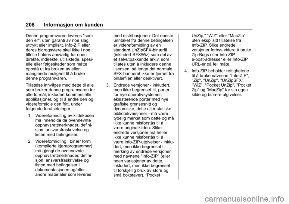 OPEL KARL 2016 Instruksjonsbok OPEL Karl Owner Manual (GMK-Localizing-EU LHD-9231167) - 2016 -
CRC - 9/8/15
208 Informasjon om kunden
Denne programvaren leveres "som
den er", uten garanti av noe slag,
uttrykt eller implisit OPEL KARL 2016 Instruksjonsbok OPEL Karl Owner Manual (GMK-Localizing-EU LHD-9231167) - 2016 -
CRC - 9/8/15
208 Informasjon om kunden
Denne programvaren leveres "som
den er", uten garanti av noe slag,
uttrykt eller implisit