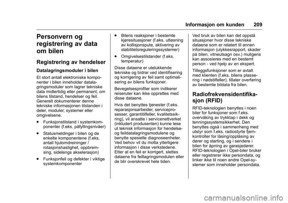 OPEL KARL 2016 Instruksjonsbok OPEL Karl Owner Manual (GMK-Localizing-EU LHD-9231167) - 2016 -
CRC - 9/8/15
Informasjon om kunden 209
Personvern og
registrering av data
om bilen
Registrering av hendelser
Datalagringsmoduler i bilen OPEL KARL 2016 Instruksjonsbok OPEL Karl Owner Manual (GMK-Localizing-EU LHD-9231167) - 2016 -
CRC - 9/8/15
Informasjon om kunden 209
Personvern og
registrering av data
om bilen
Registrering av hendelser
Datalagringsmoduler i bilen