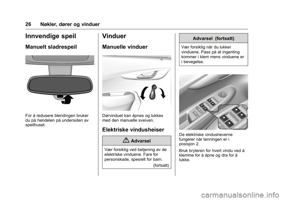 OPEL KARL 2016 Instruksjonsbok OPEL Karl Owner Manual (GMK-Localizing-EU LHD-9231167) - 2016 -
CRC - 9/8/15
26 Nøkler, dører og vinduer
Innvendige speil
Manuelt sladrespeil
For å redusere blendingen bruker
du på hendelen på un OPEL KARL 2016 Instruksjonsbok OPEL Karl Owner Manual (GMK-Localizing-EU LHD-9231167) - 2016 -
CRC - 9/8/15
26 Nøkler, dører og vinduer
Innvendige speil
Manuelt sladrespeil
For å redusere blendingen bruker
du på hendelen på un