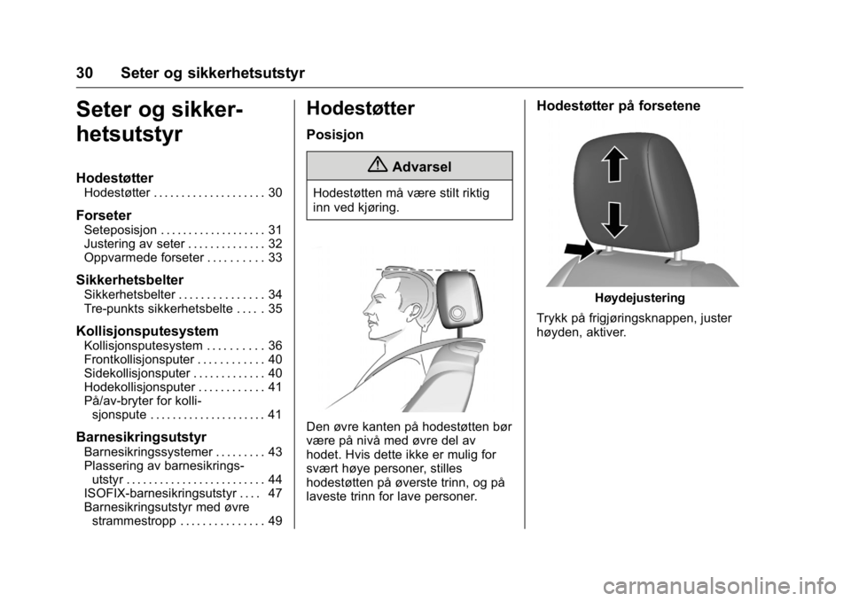 OPEL KARL 2016  Instruksjonsbok OPEL Karl Owner Manual (GMK-Localizing-EU LHD-9231167) - 2016 -
CRC - 9/8/15
30 Seter og sikkerhetsutstyr
Seter og sikker-
hetsutstyr
Hodestøtter
Hodestøtter . . . . . . . . . . . . . . . . . . . . 