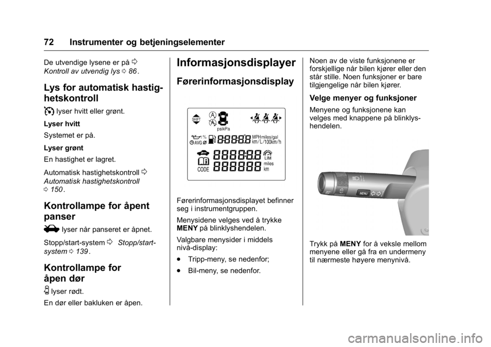 OPEL KARL 2016 Instruksjonsbok OPEL Karl Owner Manual (GMK-Localizing-EU LHD-9231167) - 2016 -
CRC - 9/8/15
72 Instrumenter og betjeningselementer
De utvendige lysene er på0
Kontroll av utvendig lys086ii.
Lys for automatisk hastig OPEL KARL 2016 Instruksjonsbok OPEL Karl Owner Manual (GMK-Localizing-EU LHD-9231167) - 2016 -
CRC - 9/8/15
72 Instrumenter og betjeningselementer
De utvendige lysene er på0
Kontroll av utvendig lys086ii.
Lys for automatisk hastig