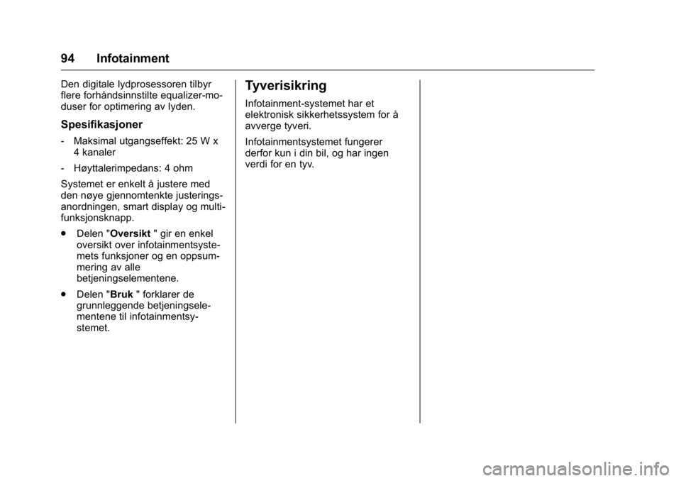 OPEL KARL 2016  Instruksjonsbok OPEL Karl Owner Manual (GMK-Localizing-EU LHD-9231167) - 2016 -
CRC - 9/8/15
94 Infotainment
Den digitale lydprosessoren tilbyr
flere forhåndsinnstilte equalizer-mo-
duser for optimering av lyden.
Sp