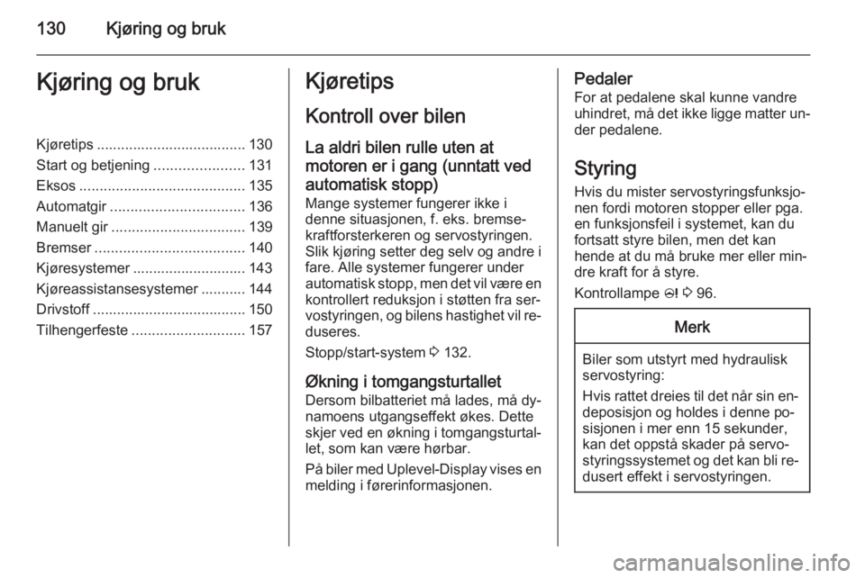 OPEL MERIVA 2014.5  Instruksjonsbok 130Kjøring og brukKjøring og brukKjøretips ..................................... 130
Start og betjening ......................131
Eksos ......................................... 135
Automatgir .... OPEL MERIVA 2014.5  Instruksjonsbok 130Kjøring og brukKjøring og brukKjøretips ..................................... 130
Start og betjening ......................131
Eksos ......................................... 135
Automatgir ....