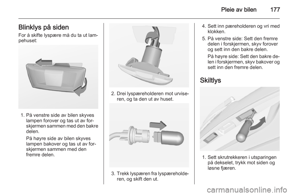 OPEL MERIVA 2014.5  Instruksjonsbok Pleie av bilen177Blinklys på sidenFor å skifte lyspære må du ta ut lam‐
pehuset:
1. På venstre side av bilen skyves lampen forover og tas ut av for‐
skjermen sammen med den bakre
delen.
På h