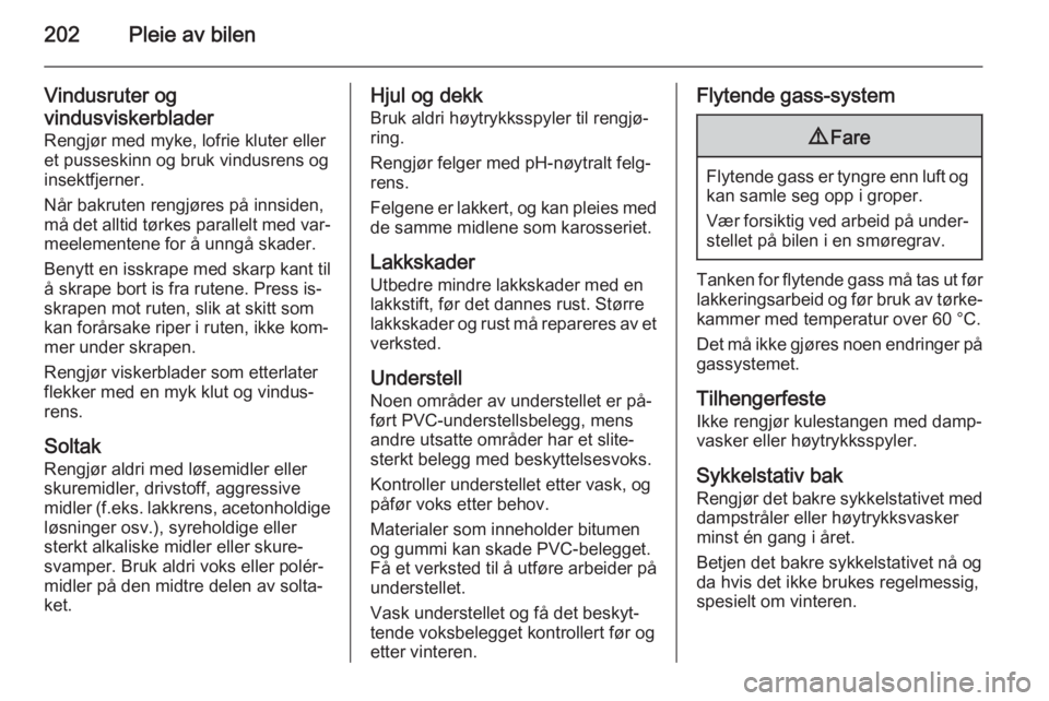 OPEL MERIVA 2014.5  Instruksjonsbok 202Pleie av bilen
Vindusruter og
vindusviskerblader
Rengjør med myke, lofrie kluter eller
et pusseskinn og bruk vindusrens og
insektfjerner.
Når bakruten rengjøres på innsiden,
må det alltid tør