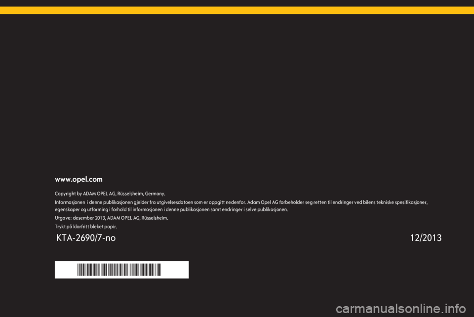 OPEL MERIVA 2014.5  Instruksjonsbok www.opel.comCopyright by ADAM OPEL AG, Rüsselsheim, Germany. i denne publikasjonen gjelder fra utgivelsesdatoen som er oppgitt nedenfor. Adam Opel AG forbeholder seg retten til endringer ved bilens t