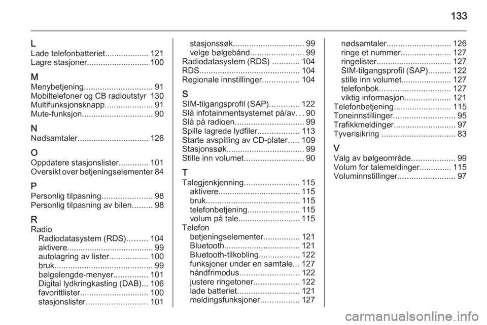 OPEL MERIVA 2015  Brukerhåndbok for infotainmentsystem 133
L
Lade telefonbatteriet ...................121
Lagre stasjoner ........................... 100
M
Menybetjening .............................. 91
Mobiltelefoner og CB radioutstyr  130
Multifunksjon