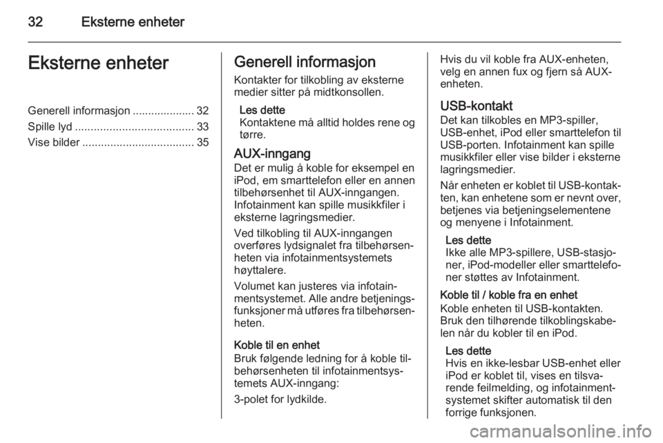 OPEL MERIVA 2015  Brukerhåndbok for infotainmentsystem 32Eksterne enheterEksterne enheterGenerell informasjon .................... 32
Spille lyd ...................................... 33
Vise bilder .................................... 35Generell informas