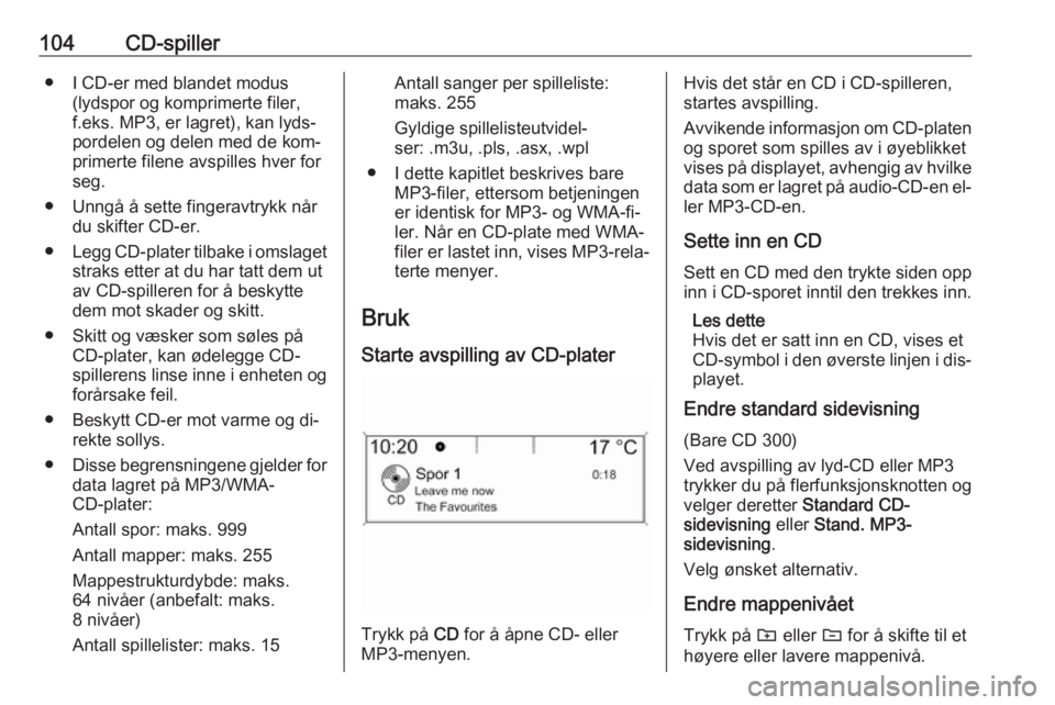 OPEL MERIVA 2016 Brukerhåndbok for infotainmentsystem 104CD-spiller● I CD-er med blandet modus(lydspor og komprimerte filer,f.eks. MP3, er lagret), kan lyds‐
pordelen og delen med de kom‐
primerte filene avspilles hver for
seg.
● Unngå å sette OPEL MERIVA 2016 Brukerhåndbok for infotainmentsystem 104CD-spiller● I CD-er med blandet modus(lydspor og komprimerte filer,f.eks. MP3, er lagret), kan lyds‐
pordelen og delen med de kom‐
primerte filene avspilles hver for
seg.
● Unngå å sette