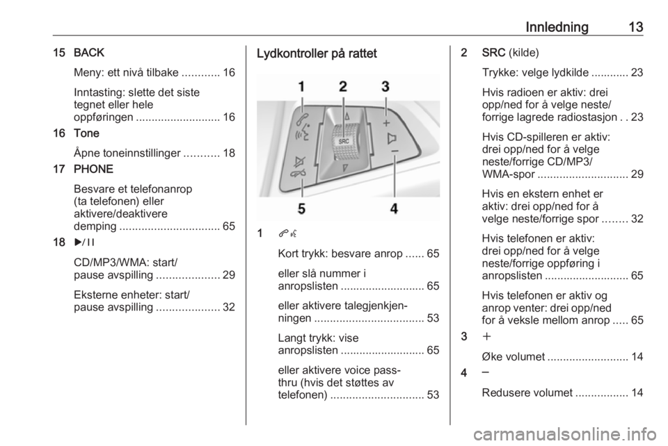 OPEL MERIVA 2016  Brukerhåndbok for infotainmentsystem Innledning1315 BACKMeny: ett nivå tilbake ............16
Inntasting: slette det siste
tegnet eller hele
oppføringen ........................... 16
16 Tone
Åpne toneinnstillinger ...........18
17 PH