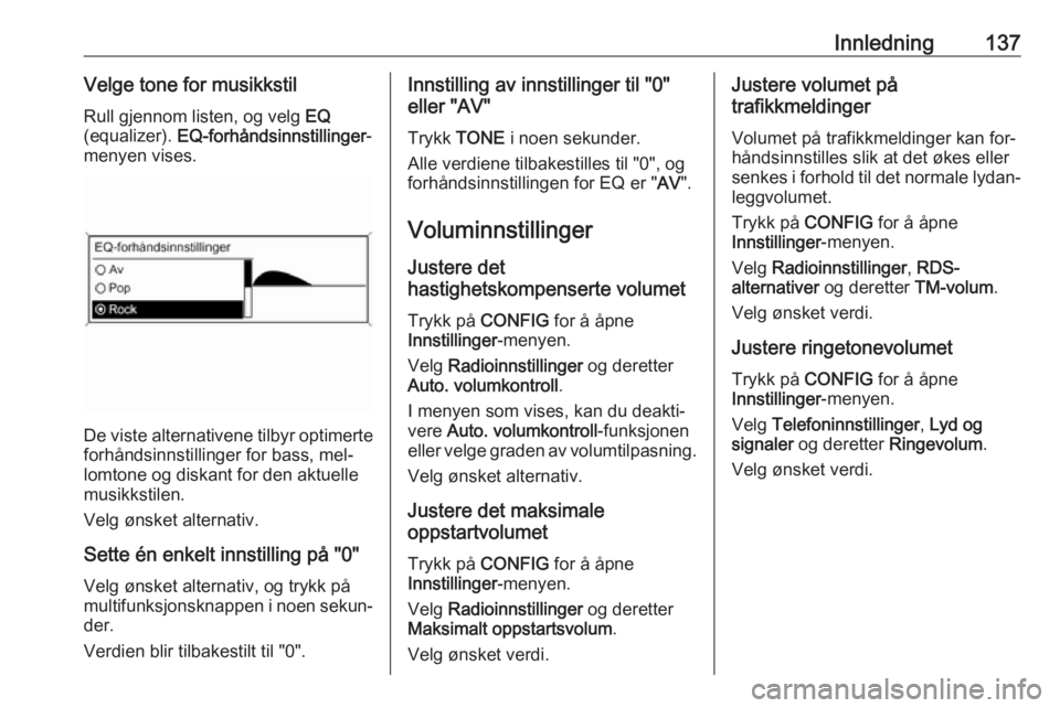 OPEL MERIVA 2016 Brukerhåndbok for infotainmentsystem Innledning137Velge tone for musikkstilRull gjennom listen, og velg EQ
(equalizer). EQ-forhåndsinnstillinger -
menyen vises.
De viste alternativene tilbyr optimerte forhåndsinnstillinger for bass, OPEL MERIVA 2016 Brukerhåndbok for infotainmentsystem Innledning137Velge tone for musikkstilRull gjennom listen, og velg EQ
(equalizer). EQ-forhåndsinnstillinger -
menyen vises.
De viste alternativene tilbyr optimerte forhåndsinnstillinger for bass,