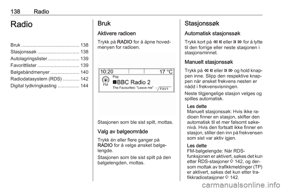 OPEL MERIVA 2016  Brukerhåndbok for infotainmentsystem 138RadioRadioBruk........................................... 138
Stasjonssøk ............................... 138
Autolagringslister .......................139
Favorittlister .........................