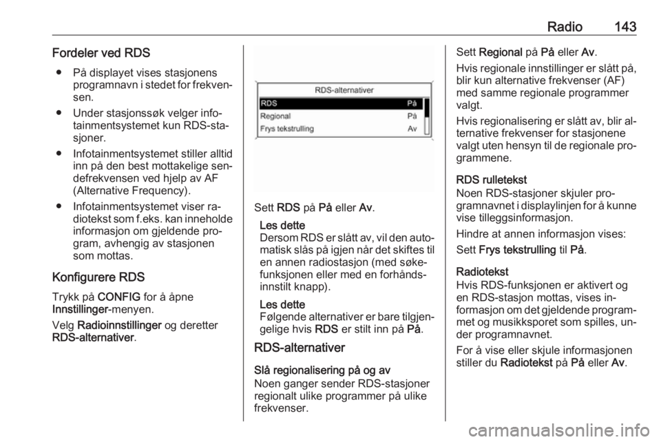 OPEL MERIVA 2016 Brukerhåndbok for infotainmentsystem Radio143Fordeler ved RDS● På displayet vises stasjonens programnavn i stedet for frekven‐sen.
● Under stasjonssøk velger info‐ tainmentsystemet kun RDS-sta‐
sjoner.
● Infotainmentsysteme OPEL MERIVA 2016 Brukerhåndbok for infotainmentsystem Radio143Fordeler ved RDS● På displayet vises stasjonens programnavn i stedet for frekven‐sen.
● Under stasjonssøk velger info‐ tainmentsystemet kun RDS-sta‐
sjoner.
● Infotainmentsysteme