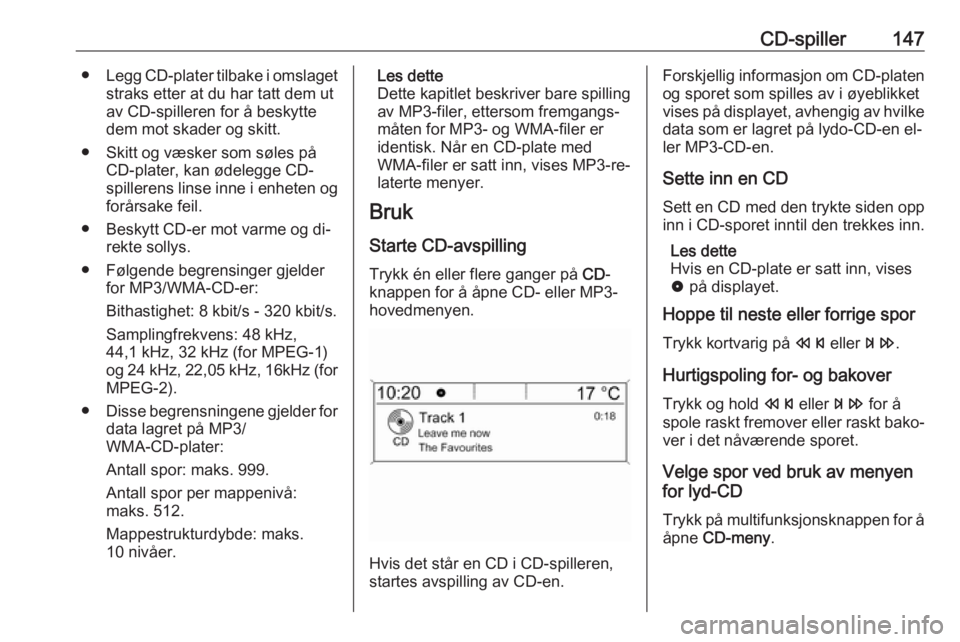 OPEL MERIVA 2016  Brukerhåndbok for infotainmentsystem CD-spiller147●Legg CD-plater tilbake i omslaget
straks etter at du har tatt dem ut
av CD-spilleren for å beskytte
dem mot skader og skitt.
● Skitt og væsker som søles på CD-plater, kan ødeleg