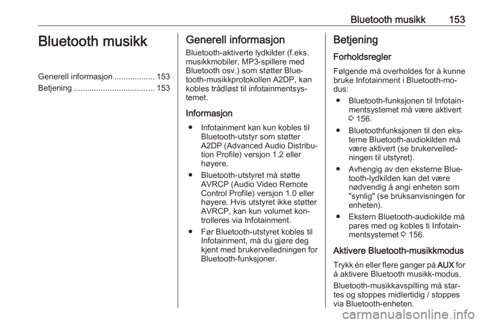 OPEL MERIVA 2016  Brukerhåndbok for infotainmentsystem Bluetooth musikk153Bluetooth musikkGenerell informasjon .................. 153
Betjening .................................... 153Generell informasjon
Bluetooth-aktiverte lydkilder (f.eks.
musikkmobile