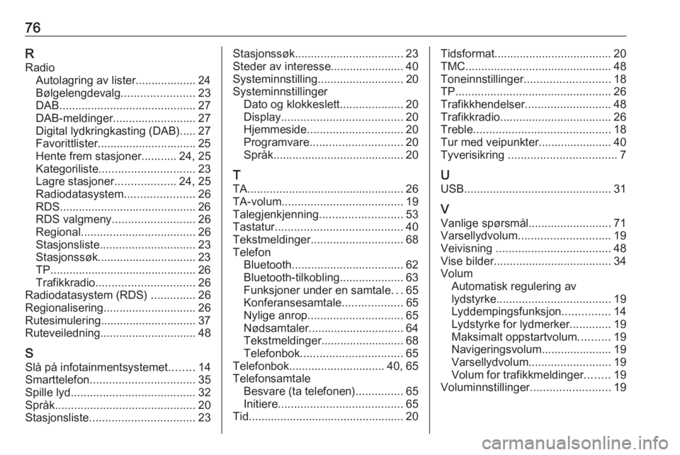 OPEL MERIVA 2016  Brukerhåndbok for infotainmentsystem 76RRadio Autolagring av lister................... 24
Bølgelengdevalg .......................23
DAB ........................................... 27
DAB-meldinger .......................... 27
Digital l