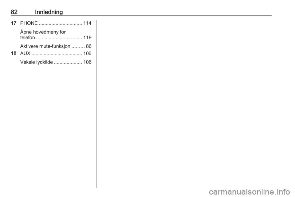 OPEL MERIVA 2016  Brukerhåndbok for infotainmentsystem 82Innledning17PHONE ............................... 114
Åpne hovedmeny for
telefon ................................. 119
Aktivere mute-funksjon .........86
18 AUX ....................................