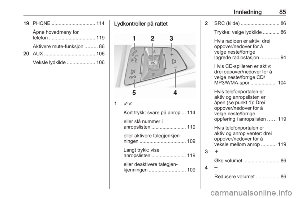 OPEL MERIVA 2016  Brukerhåndbok for infotainmentsystem Innledning8519PHONE ............................... 114
Åpne hovedmeny for
telefon ................................. 119
Aktivere mute-funksjon .........86
20 AUX ....................................