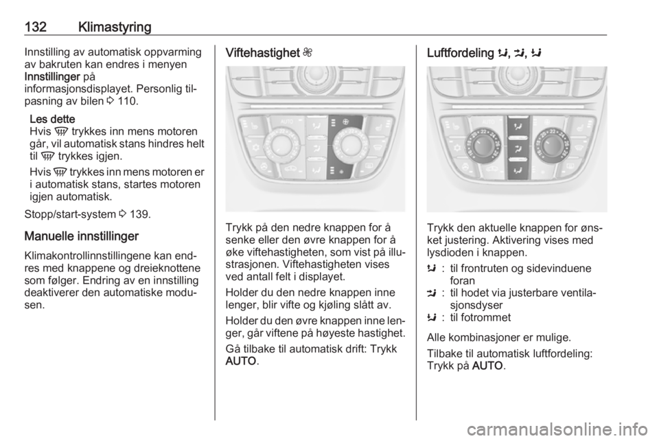 OPEL MERIVA 2016 Instruksjonsbok 132KlimastyringInnstilling av automatisk oppvarming
av bakruten kan endres i menyen
Innstillinger på
informasjonsdisplayet. Personlig til‐
pasning av bilen 3 110.
Les dette
Hvis V trykkes inn me OPEL MERIVA 2016 Instruksjonsbok 132KlimastyringInnstilling av automatisk oppvarming
av bakruten kan endres i menyen
Innstillinger på
informasjonsdisplayet. Personlig til‐
pasning av bilen 3 110.
Les dette
Hvis V trykkes inn me