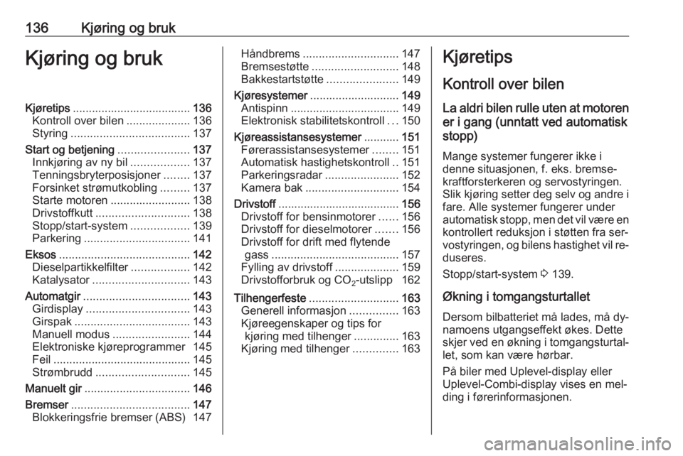 OPEL MERIVA 2016  Instruksjonsbok 136Kjøring og brukKjøring og brukKjøretips..................................... 136
Kontroll over bilen ....................136
Styring ..................................... 137
Start og betjening 