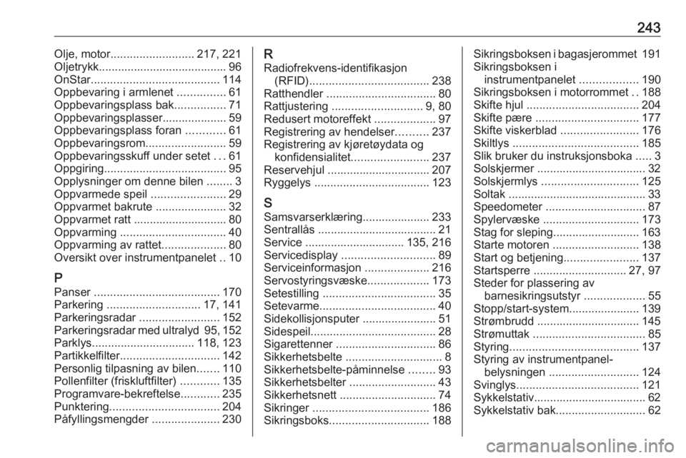 OPEL MERIVA 2016  Instruksjonsbok 243Olje, motor.......................... 217, 221
Oljetrykk........................................ 96
OnStar ........................................ 114
Oppbevaring i armlenet  ...............61
Opp