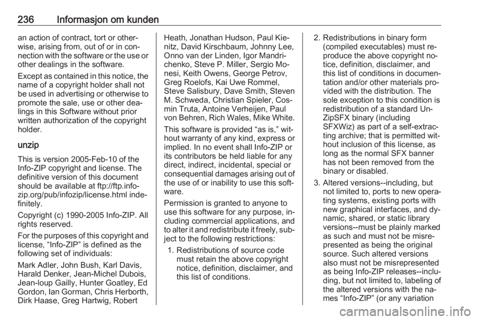 OPEL MERIVA 2016.5 Instruksjonsbok 236Informasjon om kundenan action of contract, tort or other‐
wise, arising from, out of or in con‐
nection with the software or the use or
other dealings in the software.
Except as contained in t OPEL MERIVA 2016.5 Instruksjonsbok 236Informasjon om kundenan action of contract, tort or other‐
wise, arising from, out of or in con‐
nection with the software or the use or
other dealings in the software.
Except as contained in t