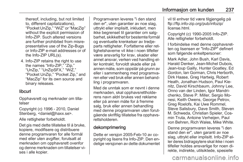 OPEL MERIVA 2016.5 Instruksjonsbok Informasjon om kunden237thereof, including, but not limited
to, different capitalizations),
“Pocket UnZip,” “WiZ” or “MacZip”
without the explicit permission of
Info-ZIP. Such altered vers OPEL MERIVA 2016.5 Instruksjonsbok Informasjon om kunden237thereof, including, but not limited
to, different capitalizations),
“Pocket UnZip,” “WiZ” or “MacZip”
without the explicit permission of
Info-ZIP. Such altered vers