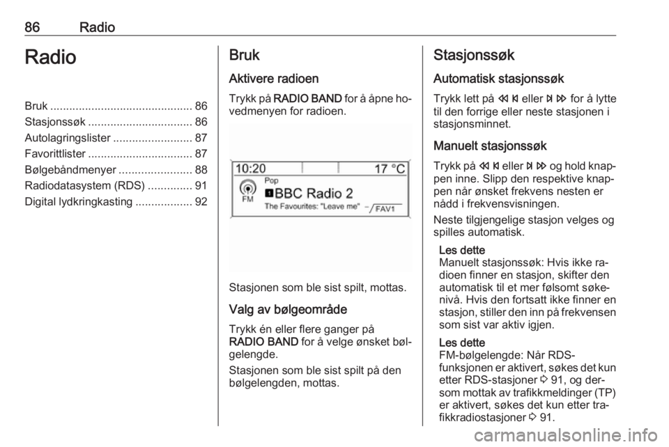OPEL MOKKA 2016.5 Brukerhåndbok for infotainmentsystem 86RadioRadioBruk............................................. 86
Stasjonssøk ................................. 86
Autolagringslister .........................87
Favorittlister ....................... OPEL MOKKA 2016.5 Brukerhåndbok for infotainmentsystem 86RadioRadioBruk............................................. 86
Stasjonssøk ................................. 86
Autolagringslister .........................87
Favorittlister .......................