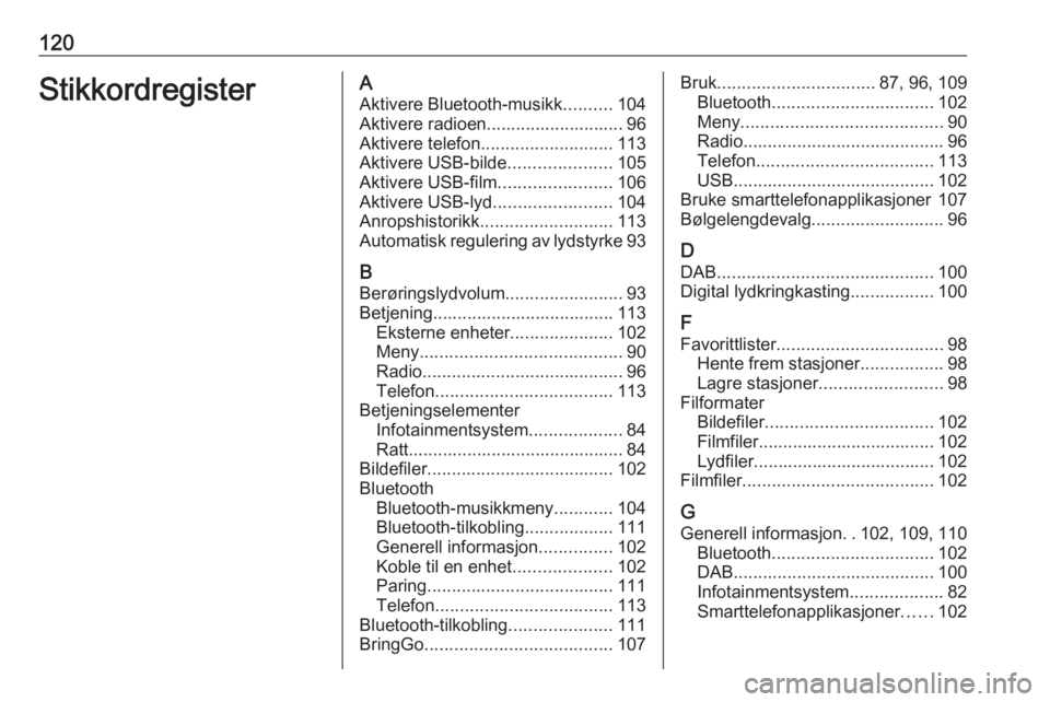 OPEL MOKKA X 2017  Brukerhåndbok for infotainmentsystem 120StikkordregisterAAktivere Bluetooth-musikk ..........104
Aktivere radioen............................ 96
Aktivere telefon ........................... 113
Aktivere USB-bilde .....................105