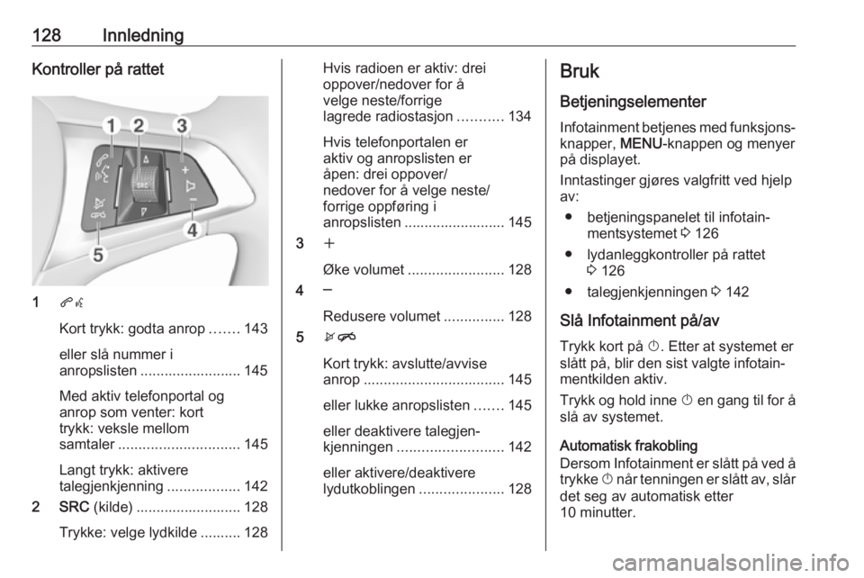 OPEL MOKKA X 2017 Brukerhåndbok for infotainmentsystem 128InnledningKontroller på rattet
1qw
Kort trykk: godta anrop .......143
eller slå nummer i
anropslisten ......................... 145
Med aktiv telefonportal og
anrop som venter: kort
trykk: veksle OPEL MOKKA X 2017 Brukerhåndbok for infotainmentsystem 128InnledningKontroller på rattet
1qw
Kort trykk: godta anrop .......143
eller slå nummer i
anropslisten ......................... 145
Med aktiv telefonportal og
anrop som venter: kort
trykk: veksle