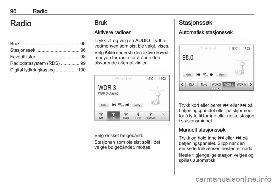 OPEL MOKKA X 2017  Brukerhåndbok for infotainmentsystem 96RadioRadioBruk............................................. 96
Stasjonssøk ................................. 96
Favorittlister ................................. 98
Radiodatasystem (RDS) ...........